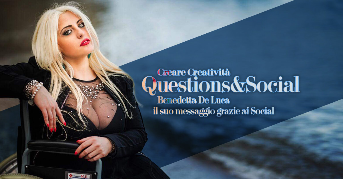 Benedetta De Luca il suo messaggio grazie ai Social - Creare Creatività Question&Social