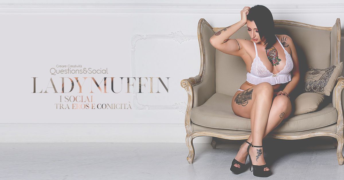 Ladymuffin, i social tra eros e comicità - Creare Creatività Question&Social