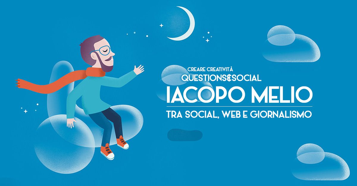Iacopo Melio tra social, web e giornalismo - Creare Creatività Questions&Social