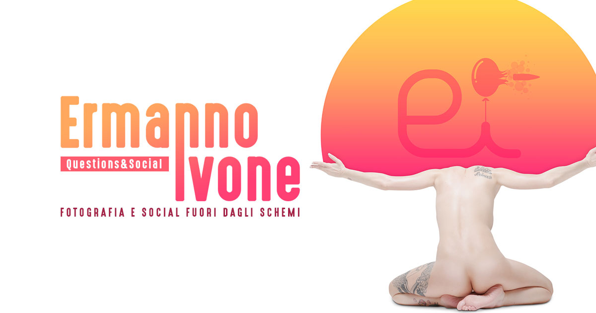 Ermanno Ivone, fotografia e social fuori dagli schemi - Questions&Social - Creare Creatività