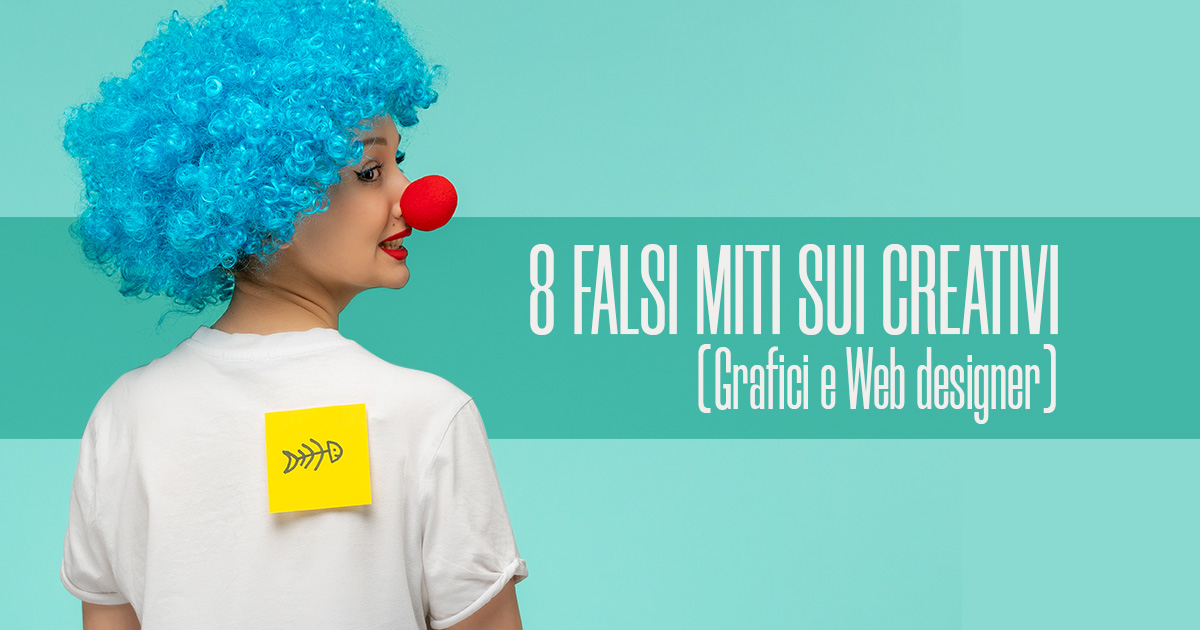 8 falsi miti sui creativi (Grafici e Web designer) - Creare Creatività