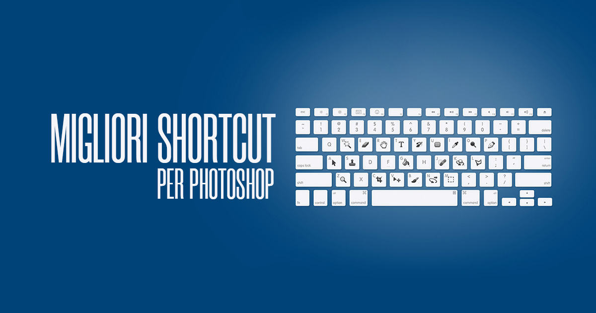 Migliori Shortcut per Photoshop - Creare Creatività